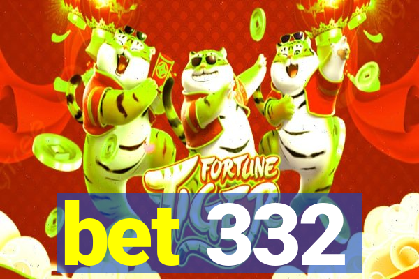 bet 332